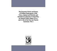 The dramatic works and poems of William Shakespeare, with notes, original and selected, and introductory remarks to each play, by Samuel Weller ... life of the poet, by Charles Symmons.: Vol. 2