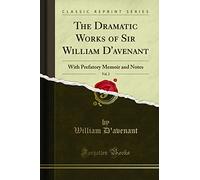 The Dramatic Works of Sir William d'Avenant, Vol. 2: With Prefatory Memoir and Notes (Classic Reprint)