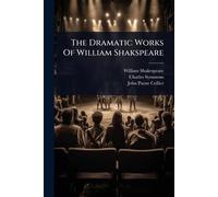 The Dramatic Works Of William Shakspeare