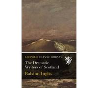 The Dramatic Writers of Scotland