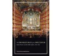The Dramaturgy of the Spectator : Italian Theatre and the Public Sphere, 1600-1800