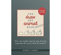 The Draw Any Animal Book: Over 150 Simple Step-by-Step Drawing Sequences for Every Kind of Creature