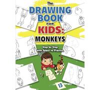 The Drawing Book for Kids: Monkeys-Step by Step with Space to Practice