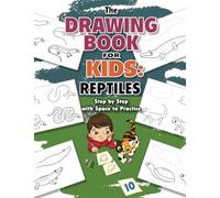 The Drawing Book for Kids: Reptiles - Step by Step with Space to Practice (Drawing Books for Kids)