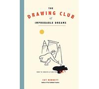 The Drawing Club of Improbable Dreams: How to Create a Club for Art
