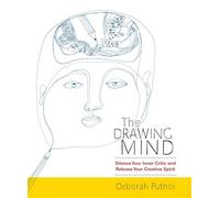 The Drawing Mind: Silence Your Inner Critic and Release Your Creative Spirit