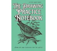 The Drawing Practice Notebook : Warm-ups and Exercises for the Artist