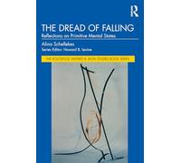 The Dread of Falling: Reflections on Primitive Mental States (The Routledge Wilfred R. Bion Studies Book Series)