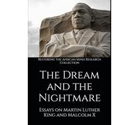 The Dream and the Nightmare: Essays on Martin Luther King and Malcolm X