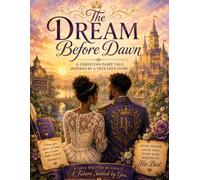The Dream Before Dawn: A Christian Fairy Tale Inspired by a True Love Story