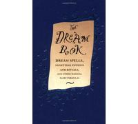 The Dream Book: Dream Spells, Nighttime Potions and Rituals, and Other Magical Sleep Formulas