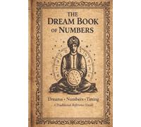 The Dream Book of Numbers: Dreams Numbers Timing A Traditional Reference Guide