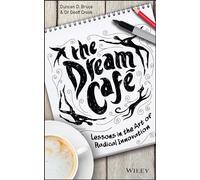 The Dream Cafe: Lessons in the Art of Radical Innovation