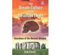 The Dream Culture of the Neanderthals: Guardians of the Ancient Wisdom