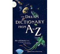 The Dream Dictionary from A to Z: The Ultimate A-Z to Interpret the Secrets of Your Dreams