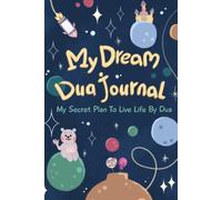 The Dream Dua Journal for Kids: My Secret Plan To Live Life By Dua