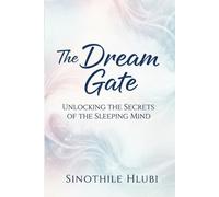 The Dream Gate: Unlocking the Secrets of the Sleeping Mind