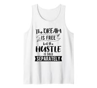 The Dream is Free But The Hustle is Sold Separately Hustling Tank Top