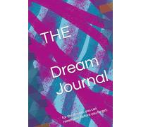 The Dream Journal: for the dreams you can remember, before you forget.