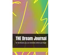 THE Dream Journal: for the dreams you can remember, before you forget