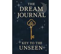 The Dream Journal: Key to the Unseen