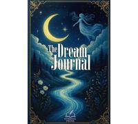 The Dream Journal: Record your Dreams to Unlock the Secrets Hidden in Your Sleep