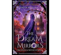 The Dream Mirrors: A Metaphysical Mystery of Magick: 2 (Witches of Maple Hollow)