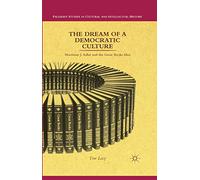 The Dream of a Democratic Culture: Mortimer J. Adler and the Great Books Idea (Palgrave Studies in Cultural and Intellectual History)