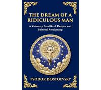 The Dream of a Ridiculous Man: A Profound Reflection on Life, Redemption, and the Search for Truth (Large Print Deluxe Hardcover Edition For Easy Reading): 91 (Library of Alexandria)