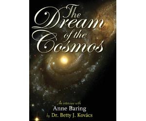 The Dream of the Cosmos: An Interview with Anne Baring by Dr. Betty J. Kovacs