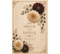 The Dream of the Dahlia: A Guided Journal for Dreams, Reflection & Personal Growth
