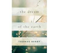 The Dream of the Earth: Preface by Terry Tempest Williams & Foreword by Brian Swimme