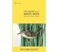 The Dream of the Marsh Wren: Writing as Reciprocal Creation (Credo)
