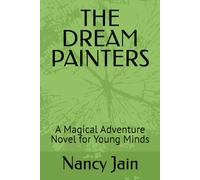 THE DREAM PAINTERS: A Magical Adventure Novel for Young Minds