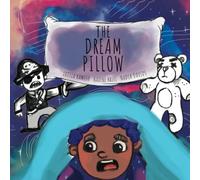 The Dream Pillow: A Bedtime Story About Changing Bad Dreams Into Good Ones!