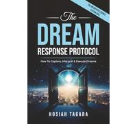 THE DREAM RESPONSE PROTOCOL: How to Capture, Interpret & Execute Dreams & Visions