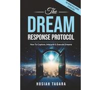 THE DREAM RESPONSE PROTOCOL: How to Capture, Interpret & Execute Dreams & Visions