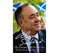 The Dream Shall Never Die by Salmond, Alex (2015) Hardcover