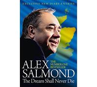 The Dream Shall Never Die: The Sunday Times Bestselling Memoir about the Scottish Independence Campaign and Referendum