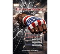 The Dream Shatterer: A collection of poetic expressions, interpretations, exclamations, and revelations.