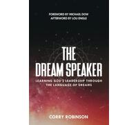 The Dream Speaker: Learning God’s Leadership Through The Language Of Dreams