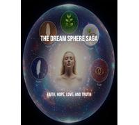 The Dream Sphere Saga: Faith, Hope, Love, And Truth