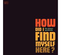The Dream Syndicate - How Did I Find Myself Here [VINYL]