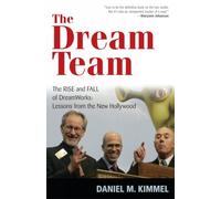 The Dream Team: The Rise and Fall of DreamWorks: Lessons from the New Hollywood