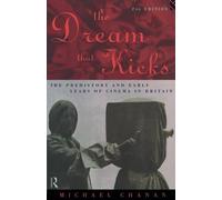 The Dream That Kicks: The Prehistory and Early Years of Cinema in Britain