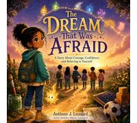 The Dream That Was Afraid: A Story About Courage, Confidence, and Believing in Yourself