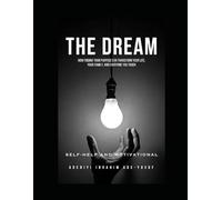 THE DREAM: THE DREAM: How Finding Your Purpose Can Transform Your Life, Your Family, and Everyone You Touch: 1 (BECOMING)