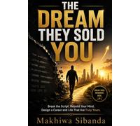 THE DREAM THEY SOLD YOU: Break the Script. Rebuild Your Mind. Design a Career and Life That Are Truly Yours.