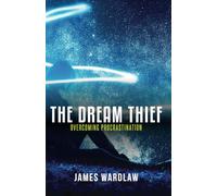 The Dream Thief: Overcoming Procrastination: Breaking free from delay and doubt.