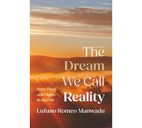 The Dream We Call Reality: Forty Days and Nights in the Fire